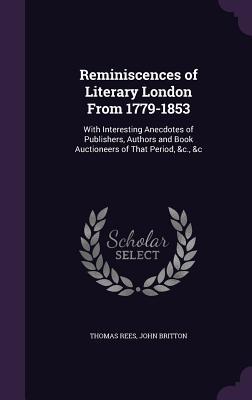 Bild des Verkufers fr Reminiscences of Literary London From 1779-1853: With Interesting Anecdotes of Publishers, Authors and Book Auctioneers of That Period, &c., &c zum Verkauf von moluna