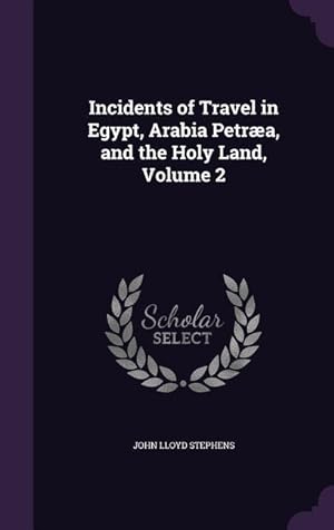 Bild des Verkufers fr Incidents of Travel in Egypt, Arabia Petra, and the Holy Land, Volume 2 zum Verkauf von moluna