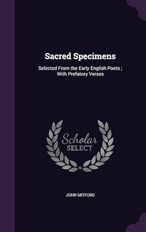 Bild des Verkufers fr Sacred Specimens: Selected From the Early English Poets With Prefatory Verses zum Verkauf von moluna