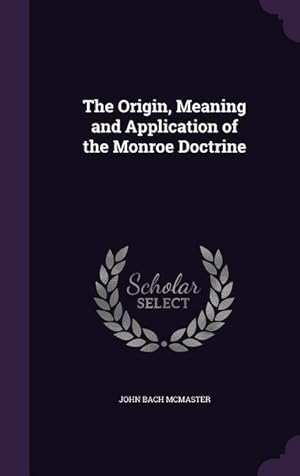 Seller image for The Origin, Meaning and Application of the Monroe Doctrine for sale by moluna