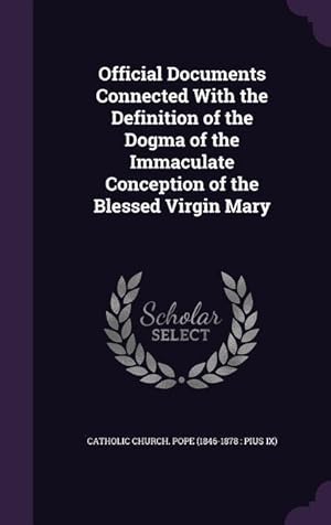 Seller image for Official Documents Connected With the Definition of the Dogma of the Immaculate Conception of the Blessed Virgin Mary for sale by moluna