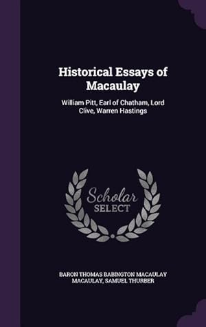 Imagen del vendedor de Historical Essays of Macaulay: William Pitt, Earl of Chatham, Lord Clive, Warren Hastings a la venta por moluna