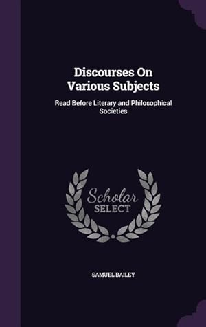 Bild des Verkufers fr Discourses On Various Subjects: Read Before Literary and Philosophical Societies zum Verkauf von moluna