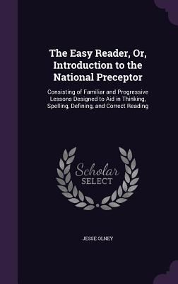 Bild des Verkufers fr The Easy Reader, Or, Introduction to the National Preceptor: Consisting of Familiar and Progressive Lessons Designed to Aid in Thinking, Spelling, Def zum Verkauf von moluna