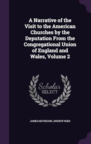 Bild des Verkufers fr A Narrative of the Visit to the American Churches by the Deputation From the Congregational Union of England and Wales, Volume 2 zum Verkauf von moluna
