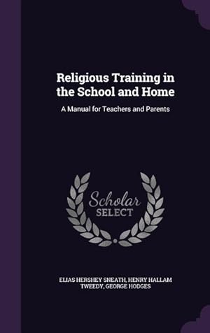 Image du vendeur pour Religious Training in the School and Home: A Manual for Teachers and Parents mis en vente par moluna