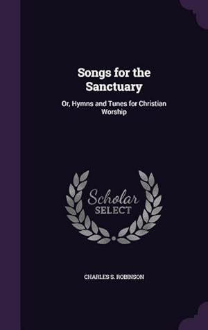 Bild des Verkufers fr Songs for the Sanctuary: Or, Hymns and Tunes for Christian Worship zum Verkauf von moluna