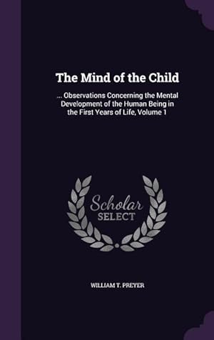 Bild des Verkufers fr The Mind of the Child: . Observations Concerning the Mental Development of the Human Being in the First Years of Life, Volume 1 zum Verkauf von moluna