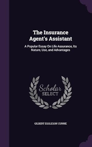 Bild des Verkufers fr The Insurance Agent\ s Assistant: A Popular Essay On Life Assurance, Its Nature, Use, and Advantages zum Verkauf von moluna