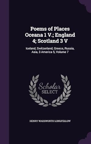 Bild des Verkufers fr Poems of Places Oceana 1 V. England 4 Scotland 3 V: Iceland, Switzerland, Greece, Russia, Asia, 3 America 5, Volume 7 zum Verkauf von moluna