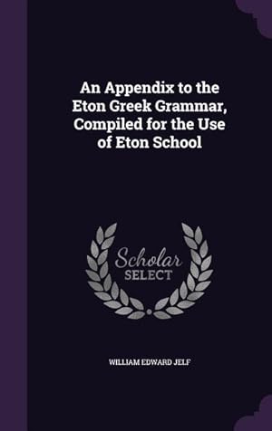 Bild des Verkufers fr An Appendix to the Eton Greek Grammar, Compiled for the Use of Eton School zum Verkauf von moluna