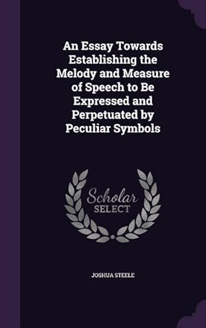 Bild des Verkufers fr An Essay Towards Establishing the Melody and Measure of Speech to Be Expressed and Perpetuated by Peculiar Symbols zum Verkauf von moluna