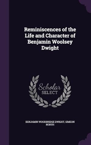 Bild des Verkufers fr Reminiscences of the Life and Character of Benjamin Woolsey Dwight zum Verkauf von moluna