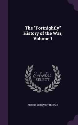 Image du vendeur pour The Fortnightly History of the War, Volume 1 mis en vente par moluna