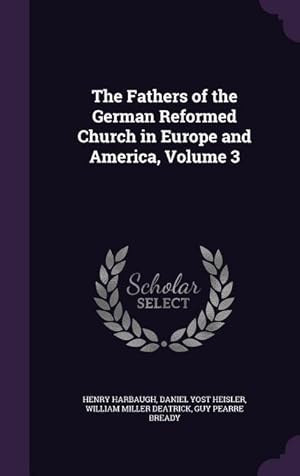 Imagen del vendedor de The Fathers of the German Reformed Church in Europe and America, Volume 3 a la venta por moluna