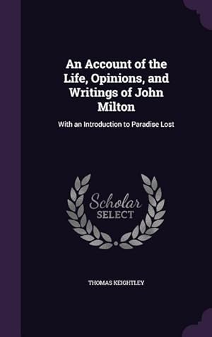 Seller image for An Account of the Life, Opinions, and Writings of John Milton: With an Introduction to Paradise Lost for sale by moluna