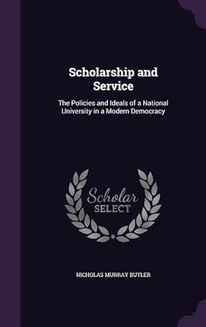 Seller image for Scholarship and Service: The Policies and Ideals of a National University in a Modern Democracy for sale by moluna