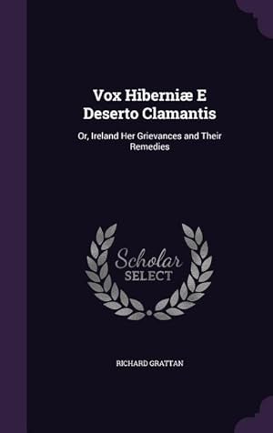 Immagine del venditore per Vox Hiberni E Deserto Clamantis: Or, Ireland Her Grievances and Their Remedies venduto da moluna