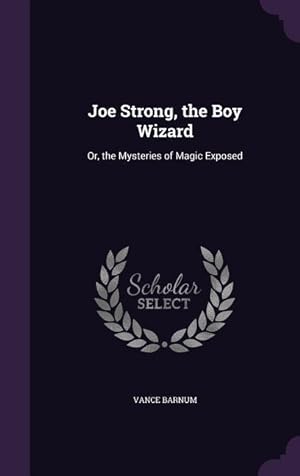 Seller image for Joe Strong, the Boy Wizard: Or, the Mysteries of Magic Exposed for sale by moluna