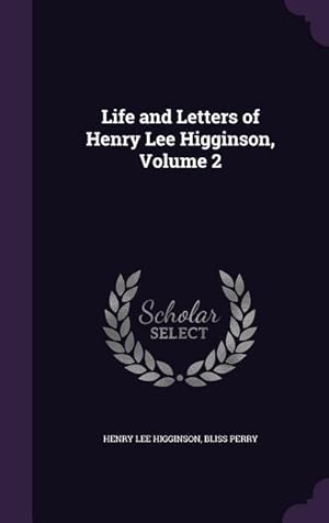 Immagine del venditore per Life and Letters of Henry Lee Higginson, Volume 2 venduto da moluna