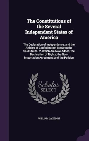 Seller image for The Constitutions of the Several Independent States of America: The Declaration of Independence and the Articles of Confederation Between the Said St for sale by moluna