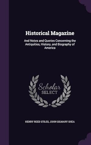 Image du vendeur pour Historical Magazine: And Notes and Queries Concerning the Antiquities, History, and Biography of America mis en vente par moluna