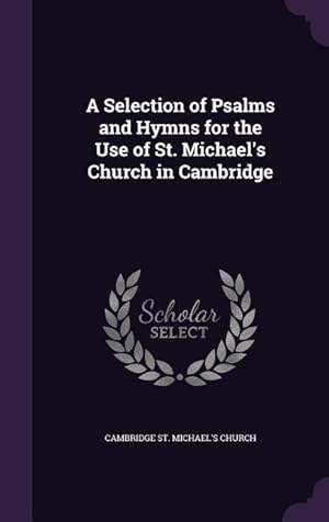 Bild des Verkufers fr A Selection of Psalms and Hymns for the Use of St. Michael\ s Church in Cambridge zum Verkauf von moluna