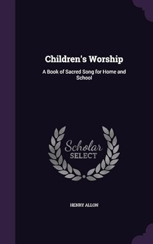 Bild des Verkufers fr Children\ s Worship: A Book of Sacred Song for Home and School zum Verkauf von moluna