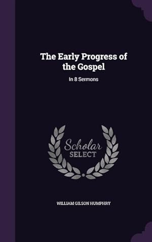 Bild des Verkufers fr The Early Progress of the Gospel: In 8 Sermons zum Verkauf von moluna