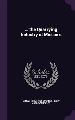 Bild des Verkufers fr the Quarrying Industry of Missouri zum Verkauf von moluna