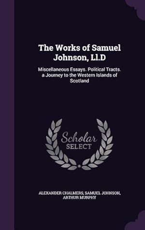 Bild des Verkufers fr The Works of Samuel Johnson, Ll.D: Miscellaneous Essays. Political Tracts. a Journey to the Western Islands of Scotland zum Verkauf von moluna