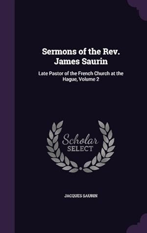 Bild des Verkufers fr Sermons of the Rev. James Saurin: Late Pastor of the French Church at the Hague, Volume 2 zum Verkauf von moluna