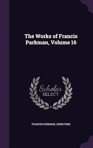 Seller image for The Works of Francis Parkman, Volume 16 for sale by moluna