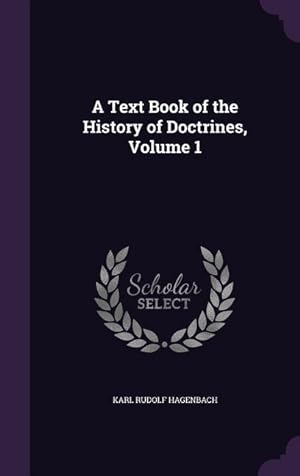 Bild des Verkufers fr A Text Book of the History of Doctrines, Volume 1 zum Verkauf von moluna