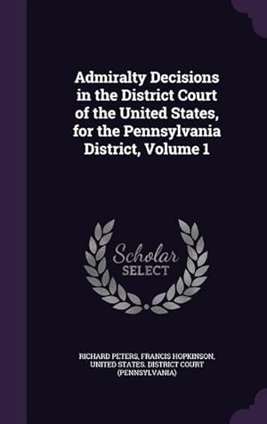 Bild des Verkufers fr Admiralty Decisions in the District Court of the United States, for the Pennsylvania District, Volume 1 zum Verkauf von moluna