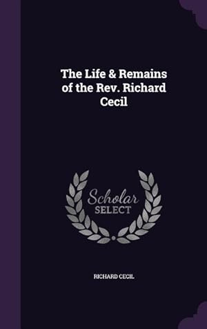 Bild des Verkufers fr The Life & Remains of the Rev. Richard Cecil zum Verkauf von moluna