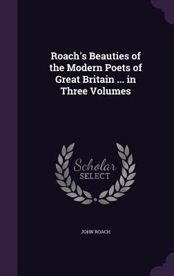 Bild des Verkufers fr Roach\ s Beauties of the Modern Poets of Great Britain . in Three Volumes zum Verkauf von moluna