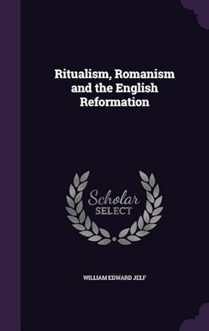 Bild des Verkufers fr Ritualism, Romanism and the English Reformation zum Verkauf von moluna