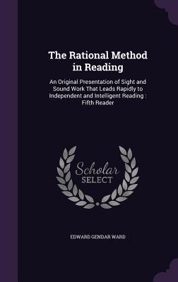 Seller image for The Rational Method in Reading: An Original Presentation of Sight and Sound Work That Leads Rapidly to Independent and Intelligent Reading: Fifth Read for sale by moluna