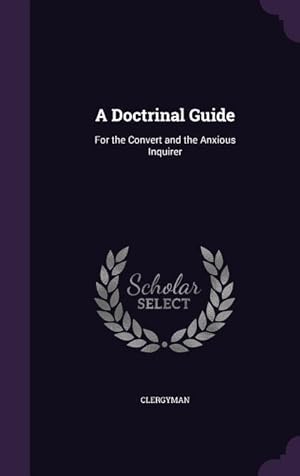 Bild des Verkufers fr A Doctrinal Guide: For the Convert and the Anxious Inquirer zum Verkauf von moluna