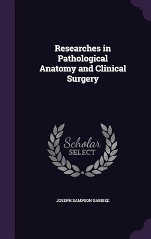 Image du vendeur pour Researches in Pathological Anatomy and Clinical Surgery mis en vente par moluna