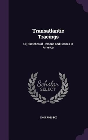 Imagen del vendedor de Transatlantic Tracings: Or, Sketches of Persons and Scenes in America a la venta por moluna