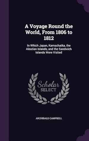 Bild des Verkufers fr A Voyage Round the World, From 1806 to 1812: In Which Japan, Kamschatka, the Aleutian Islands, and the Sandwich Islands Were Visited zum Verkauf von moluna