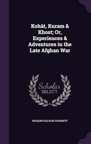 Seller image for Koht, Kuram & Khost Or, Experiences & Adventures in the Late Afghan War for sale by moluna