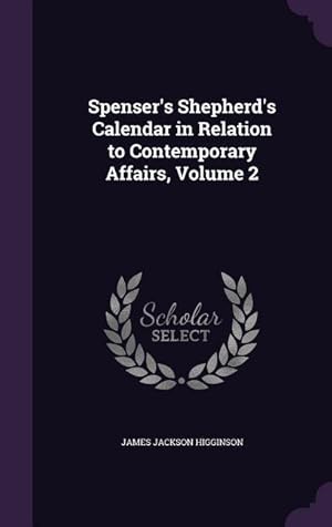 Imagen del vendedor de Spenser\ s Shepherd\ s Calendar in Relation to Contemporary Affairs, Volume 2 a la venta por moluna