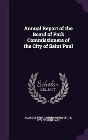 Bild des Verkufers fr Annual Report of the Board of Park Commissioners of the City of Saint Paul zum Verkauf von moluna
