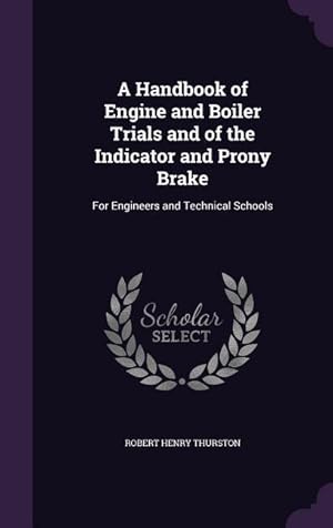 Bild des Verkufers fr A Handbook of Engine and Boiler Trials and of the Indicator and Prony Brake: For Engineers and Technical Schools zum Verkauf von moluna