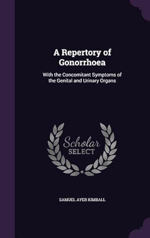 Image du vendeur pour A Repertory of Gonorrhoea: With the Concomitant Symptoms of the Genital and Urinary Organs mis en vente par moluna