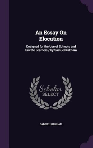 Bild des Verkufers fr An Essay On Elocution: Designed for the Use of Schools and Private Learners / by Samuel Kirkham zum Verkauf von moluna