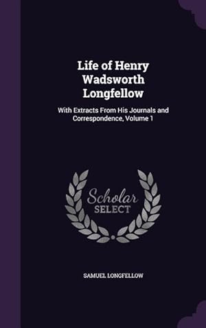 Bild des Verkufers fr Life of Henry Wadsworth Longfellow: With Extracts From His Journals and Correspondence, Volume 1 zum Verkauf von moluna